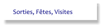 Sorties, Fêtes, Visites